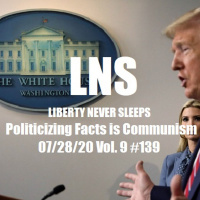 Politicizing Facts is Communism 07/28/20 Vol. 9 #139