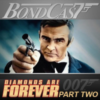 BondCast: Diamonds Are Forever Pt 2