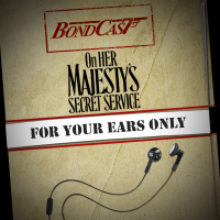 Bondcast: For Your Ears Only: On Her Majestys Secret Service