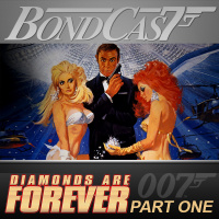 BondCast: Diamonds Are Forever Part I