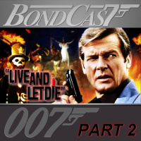 BondCast: Live and Let Die Part 2