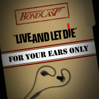 BondCast: For Your Ears Only: Live And Let Die