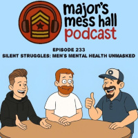 Majors Mess Hall - Episode 233 - Silent Struggles: Mens Mental Health Unmasked