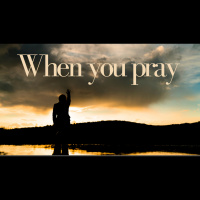 When you pray pt 1 - what do I pray about?