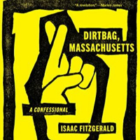 Dirtbag, Massachusetts: A Confessional by Isaac Fitzgerald