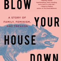 Blow Your House Down: A Story of Family, Feminism and Treason by Gina Frangello