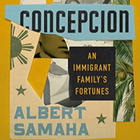 Concepcion: An Immigrant Family’s Fortunes by Albert Samaha