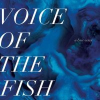 Voice of the Fish: A Lyric Essay by Lars Horn