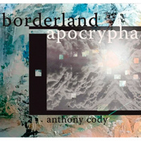 Borderland Apocrypha by Anthony Cody