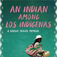 An Indian Among Los Indígenas: A Native Travel Memoir by Ursula Pike
