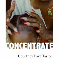 Concentrate by Courtney Faye Taylor