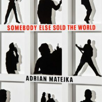 Somebody Else Sold the World by Adrian Matejka
