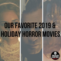 Our Favorite 2019 Horror Movies + Holiday Horror