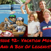 Episode 92- Vacation Movies And A Box Of Legends!