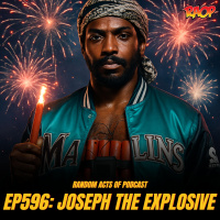 Random Acts Of Podcast Ep.596 | Joseph The Explosive