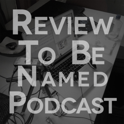 Review To Be Named Podcast