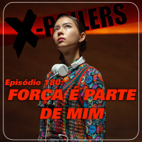 X-Poilers 180: Força é parte de mim