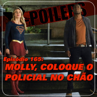 X-Poilers 165: Molly, coloque o policial no chão