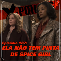 X-Poilers 187: Ela não tem pinta de Spice Girl