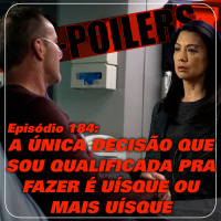 X-Poilers 184: A única decisão que sou qualificada pra fazer é uísque ou mais uísque