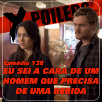 X-Poilers 138: Eu sei a cara de um homem que precisa de uma bebida