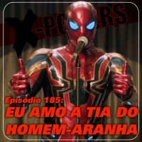 X-Poilers 185: Eu amo a tia do Homem-Aranha