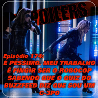 X-Poilers 174: É péssimo. Meu trabalho é fingir ser o robocop sabendo que o quiz do BuzzFeed diz que eu sou um C-3PO