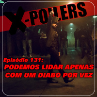 X-Poilers 131: Podemos lidar apenas com um diabo por vez