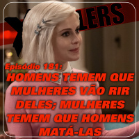 X-Poilers 181: Homens temem que mulheres vão rir deles mulheres temem que homens vão matá-las