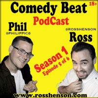 Comedy Beat PodCast Hosted By Phil Cotter And Ross Henson - Episode 5 0f 6