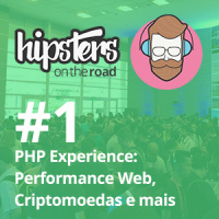 PHP Experience: Performance Web, Criptomoedas e mais – Hipsters On The Road #01