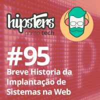 Breve Historia da Implantação de Sistemas na Web – Hipsters #95