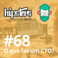 O que faz um CTO? – Hipsters #68