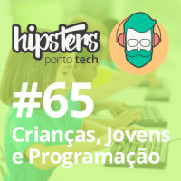 Crianças, jovens e programação – Hipsters #65