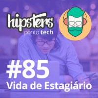 Vida de Estagiário – Hipsters #85