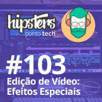 Edição de Vídeo: Efeitos Especiais – Hipsters #103