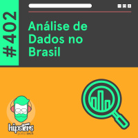Análise de Dados no Brasil – Hipsters Ponto Tech #402