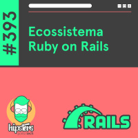 Ecossistema Ruby on Rails – Hipsters Ponto Tech #393