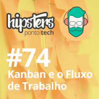 Kanban e o fluxo de trabalho – Hipsters #74