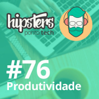 Produtividade – Hipsters #76