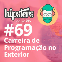 Carreira de programação no exterior – Hipsters #69