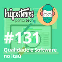 Qualidade e Software no Itaú – Hipsters #131