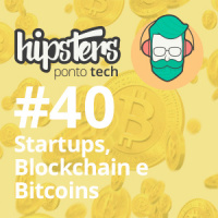 Startups, Blockchain e Bitcoins – Hipsters #40