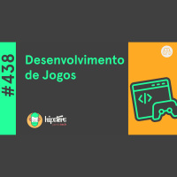 Desenvolvimento de Jogos – Hipsters Ponto Tech #438