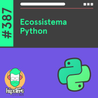 Ecossistema Python – Hipsters Ponto Tech #387