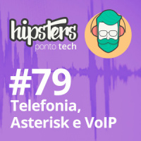 Telefonia, Asterisk e Voip – Hipsters #79