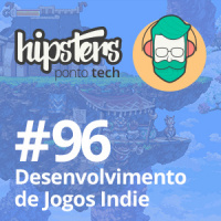 Desenvolvimento de Jogos Indie – Hipsters #96