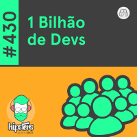 1 Bilhão de Devs – Hipsters Ponto Tech #430