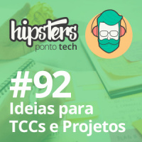 Ideias para TCCs e Projetos – Hipsters #92