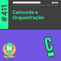 Camunda e Orquestração – Hipsters Ponto Tech #411
